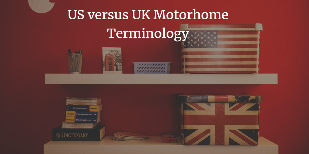 The US vs UK Motorhome Glossary – Two Countries Divided by a Common Language
