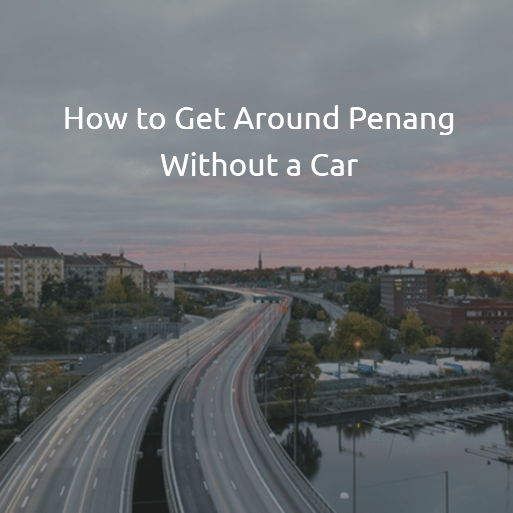 Getting Around Penang Without a Car